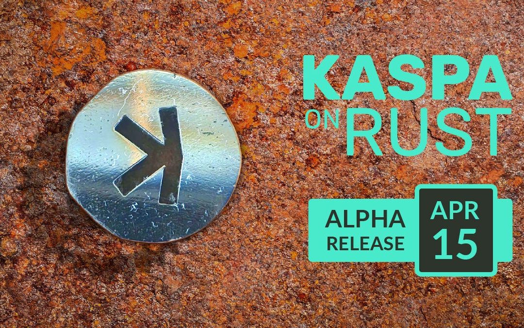 Kaspa Alpha Rust Release —  April 15th